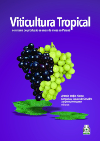 Viticultura Tropical: o sistema de produção de uvas de mesa do Paraná